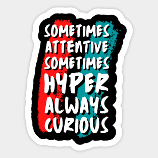 Sometimes Attentive Sometimes Hyper Always Curious Sticker